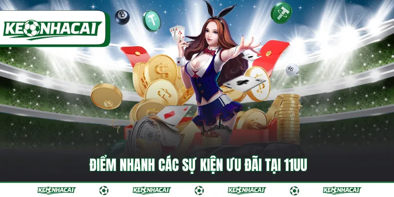 11UU | Đánh giá thực tế nhà cái xanh chín hàng đầu 2026 4 Điểm nhanh các sự kiện ưu đãi tại 11UU
