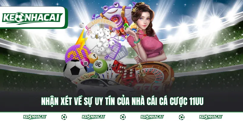 11UU | Đánh giá thực tế nhà cái xanh chín hàng đầu 2026 2 Nhận xét về sự uy tín của nhà cái cá cược 11UU