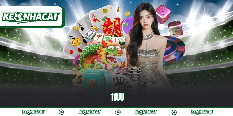 11UU | Đánh giá thực tế nhà cái xanh chín hàng đầu 2026 7 11UU