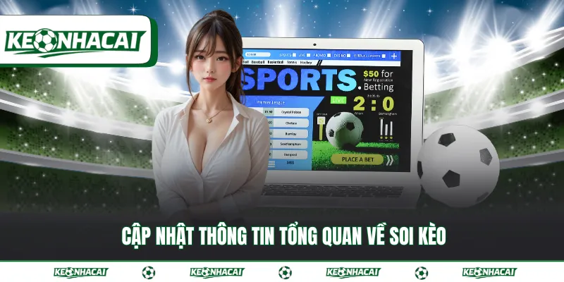 Cập nhật thông tin tổng quan về soi kèo