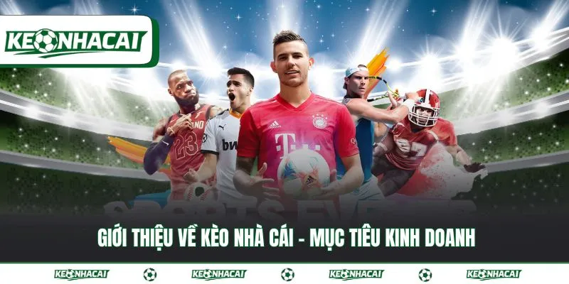 Giới thiệu về Kèo nhà cái 1 Giới thiệu về Kèo nhà cái - mục tiêu kinh doanh