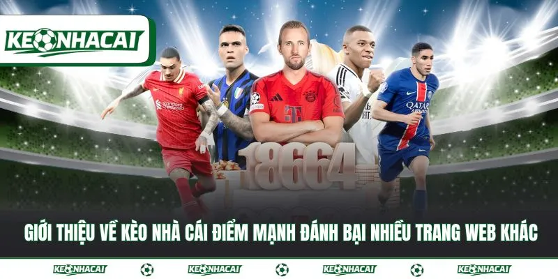 Giới thiệu về Kèo nhà cái 2 Giới thiệu về Kèo nhà cái điểm mạnh đánh bại nhiều trang web khác