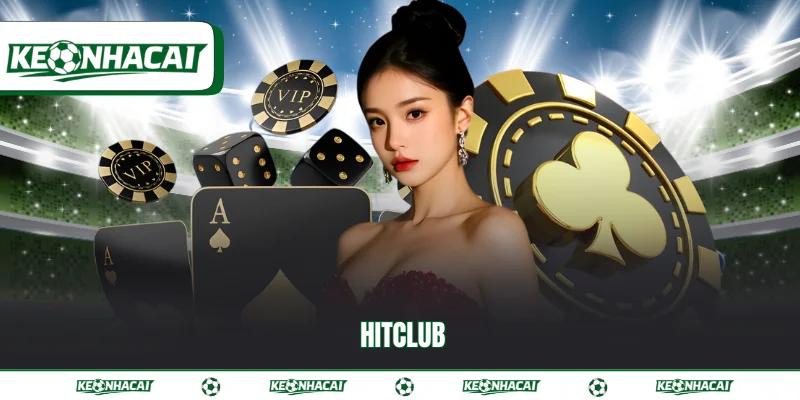 HITCLUB 2026 - Thương hiệu uy tín top 1 trong lòng fan 1 HITCLUB