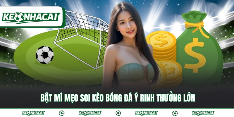 Kèo bóng đá Ý | Tỷ lệ đổi thưởng Serie A mới nhất 2026 4 Bật mí mẹo soi kèo bóng đá Ý rinh thưởng lớn
