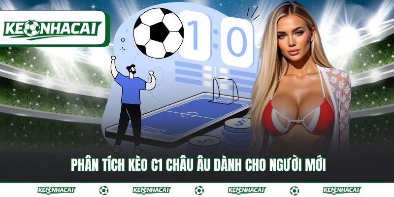 Kèo C1 - Bí quyết đọc kèo cùng kinh nghiệm từ chuyên gia 3 Phân tích kèo C1 Châu Âu dành cho người mới