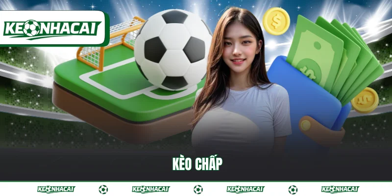 Kèo chấp - Hướng dẫn cách đọc kèo cược chuẩn xác 2026 7 Kèo chấp