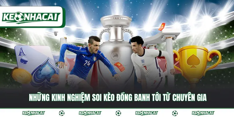 Kèo đồng banh - Bí quyết làm chủ cuộc chơi hiệu quả 4 Những kinh nghiệm soi kèo đồng banh tới từ chuyên gia