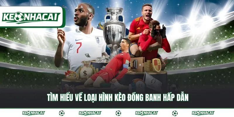 Kèo đồng banh - Bí quyết làm chủ cuộc chơi hiệu quả 2 Tìm hiểu về loại hình kèo đồng banh hấp dẫn