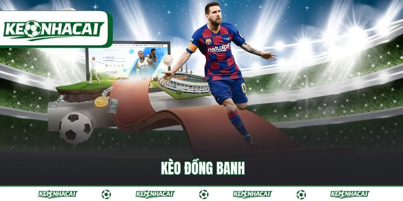 Kèo đồng banh - Bí quyết làm chủ cuộc chơi hiệu quả 1 Kèo đồng banh