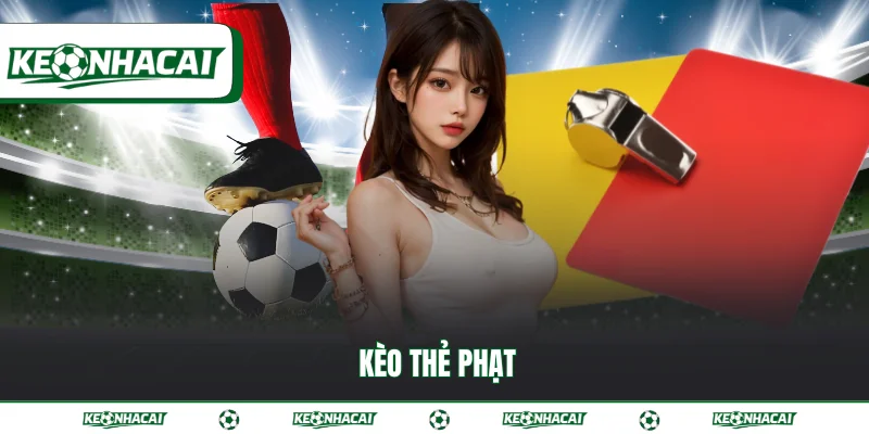 Kèo thẻ phạt - Trải nghiệm cá cược đẳng cấp nhất hiện nay 9 Kèo thẻ phạt