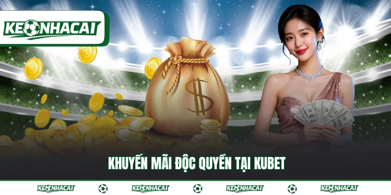 Kubet - Sân chơi kế thừa tinh hoa trong ngành giải trí 4 Khuyến mãi độc quyền tại Kubet