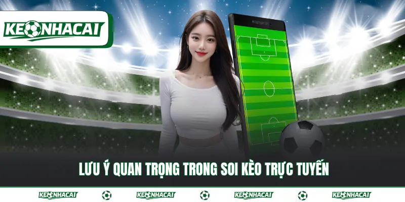 Lưu ý quan trọng trong soi kèo trực tuyến