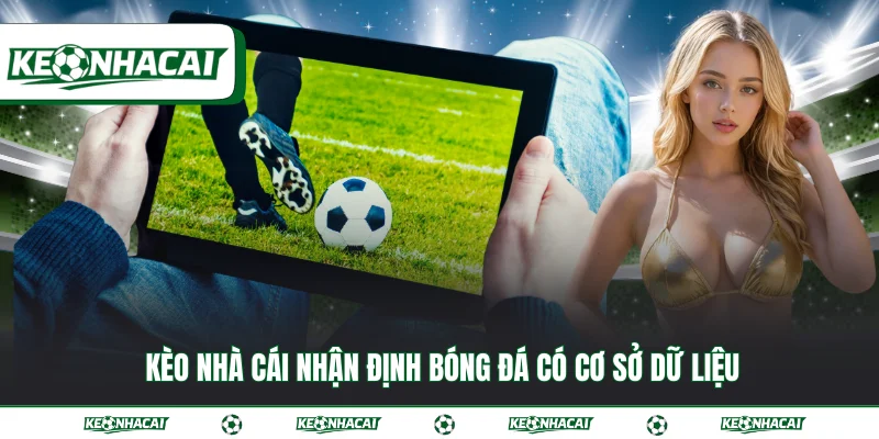 Kèo nhà cái 4 Kèo nhà cái nhận định bóng đá có cơ sở dữ liệu