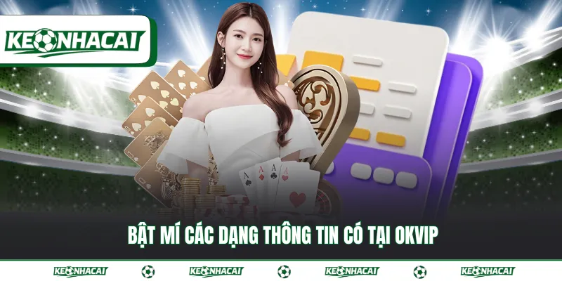 OKVIP | Liên minh cá cược trực tuyến hàng đầu châu Á 3 Bật mí các dạng thông tin có tại OKVIP