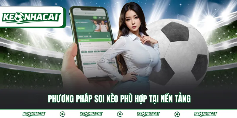 Phương pháp soi kèo phù hợp tại nền tảng