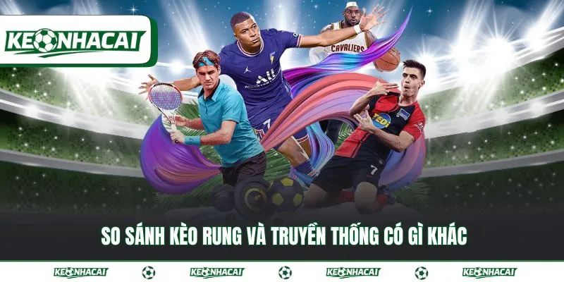 Kèo rung - Cách nhận biết thời điểm vàng để vào tiền 2 So sánh kèo rung và truyền thống có gì khác