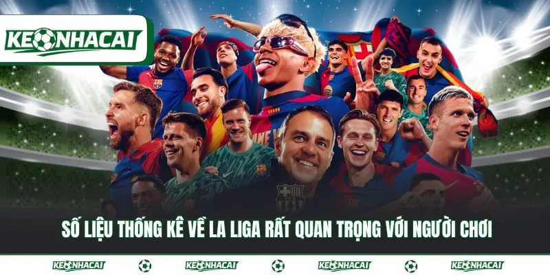Số liệu thống kê về La Liga: Bí quyết soi kèo chuẩn 2026 2 Số liệu thống kê về La Liga rất quan trọng với người chơi