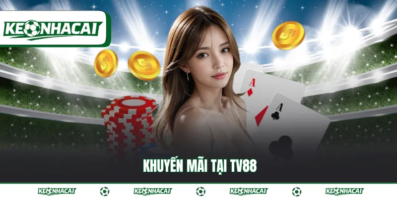 TV88 - Khám phá sân chơi giải trí dẫn đầu thị trường 2026 4 Khuyến mãi tại TV88
