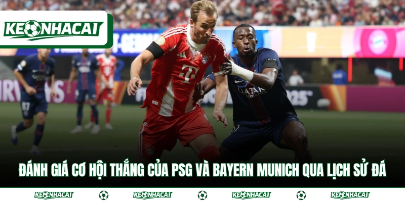 Soi Kèo C1 Paris Saint-German vs Bayern Munich Ngày 29/4 3 Đánh giá cơ hội thắng của PSG và Bayern Munich qua lịch sử đá