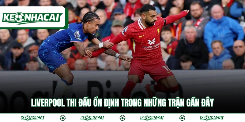 Soi Kèo Liverpool Vs Chelsea 19h30 Ngày 9/5 - Premier League 3 Liverpool thi đấu ổn định trong những trận gần đây