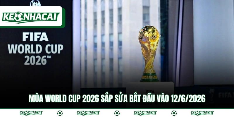 World Cup 2026 - Thể Thức Mới Mẻ Với Tổng 48 Đội Tham Dự 2 Mùa World Cup 2026 sắp sửa bắt đầu vào 12/6/2026