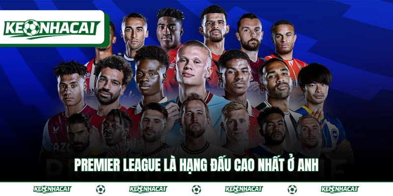 Premier League là hạng đấu cao nhất ở Anh