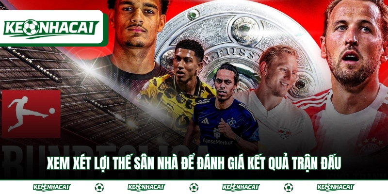 Toàn Tập Về Bundesliga - 2 Đặc Điểm Làm Nên Thương Hiệu 4 Xem xét lợi thế sân nhà để đánh giá kết quả trận đấu