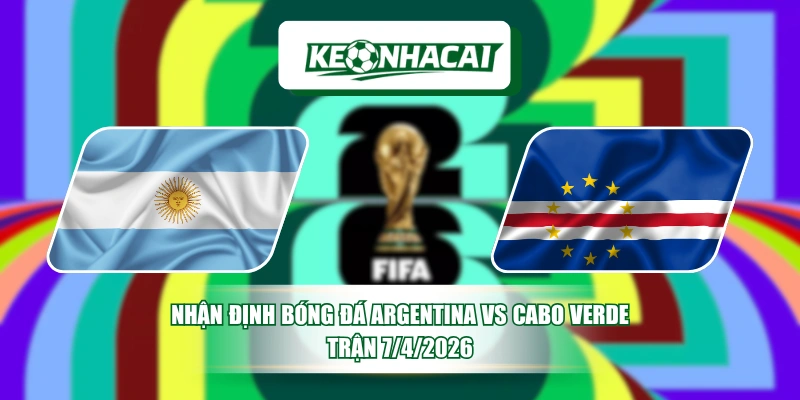 Nhận Định Bóng Đá Argentina Vs Cabo Verde Trận 7/4/2026 15 Nhận Định Bóng Đá Argentina Vs Cabo Verde Trận 7/4/2026
