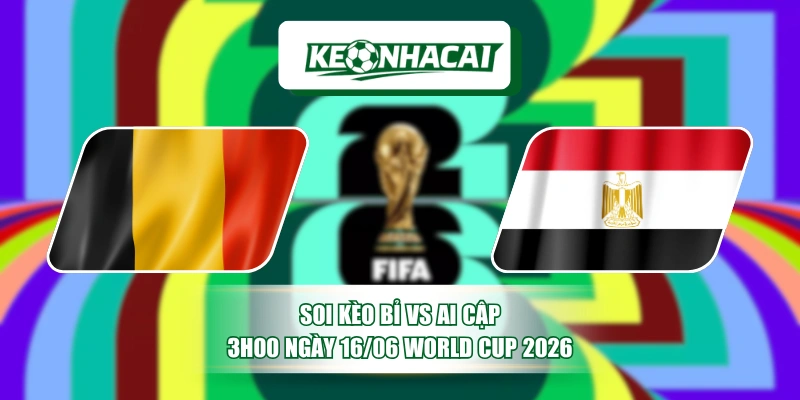 Soi Kèo Bỉ vs Ai Cập 3h00 Ngày 16/06 World Cup 2026 12 Soi Kèo Bỉ vs Ai Cập 3h00 Ngày 16/06 World Cup 2026