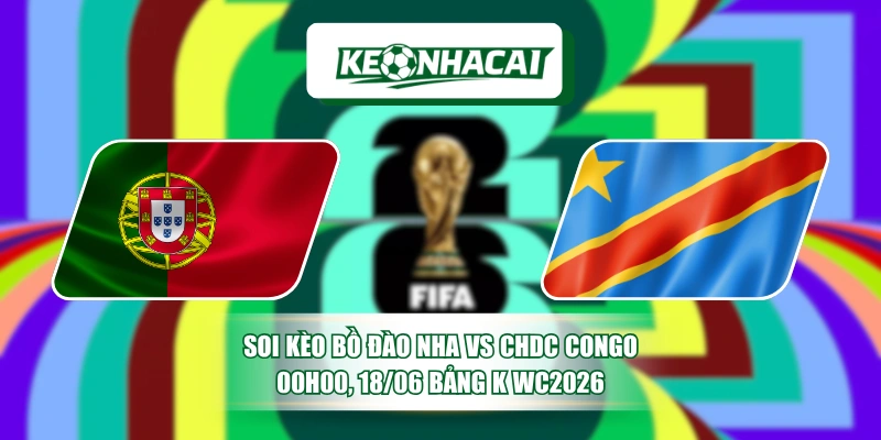 Soi Kèo Bồ Đào Nha Vs CHDC Congo 00h00, 18/06 Bảng K WC2026 8 Soi Kèo Bồ Đào Nha Vs CHDC Congo 00h00, 18/06 Bảng K WC2026