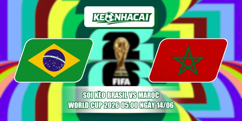 Soi Kèo Brasil vs Maroc World Cup 2026 05:00 Ngày 14/06 14 soi keo brasil vs maroc world cup 2026 0500 ngay 1406